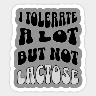 I tolerate many things but lactose isn't one of them Sticker